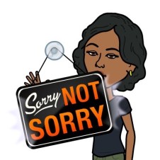 Sorry NOT SORRY!