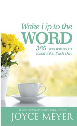 Wake Up to the Word: 365 Devotions to Inspire You Each Day by Joyce Meyer